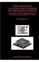 Time-Frequency Analysis and Synthesis of Linear Signal Spaces: Time-Frequency Filters, Signal Detection and Estimation, and Range-Doppler Estimation(440 The Springer International Series in Engineering and Computer Science)