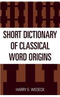 Short Dictionary of Classical Word Origins