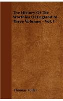 History Of The Worthies Of England In Three Volumes - Vol. I