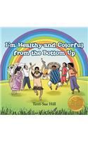 I'm Healthy and Colorful from the Bottom Up