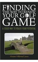 Finding the Way to Renew Your Golf Game: A Solid Way to Reach Your Potential