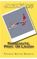 Parachute, Pray, or Laugh