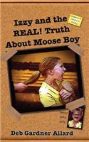 Izzy and the Real! Truth about Moose Boy