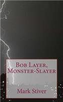 Bob Layer, Monster-Slayer