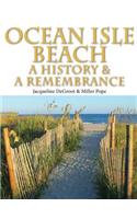 Ocean Isle Beach-A History & Remembrance