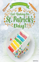 Get Baking for St. Patrick's Day!: (Get Baking for the Holidays!)
