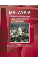 Malaysia Electoral, Political Parties Laws and Regulations Handbook Volume 1 Strategic Information, Regulations, Procedures