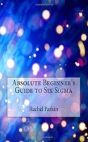 Absolute Beginner's Guide to Six SIGMA