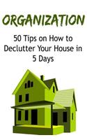 Organization: 50 Tips on How to Declutter Your House in 5 Days: Organization, Organization Tips, Organization Ideas, Declutter, Decluttering