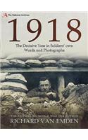 1918 - The Decisive Year in Soldiers' Own Words and Photographs