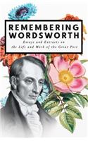 Remembering Wordsworth - Essays and Extracts on the Life and Work of the Great Poet