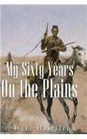 My Sixty Years on the Plains