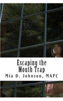 Escaping the Mouth Trap