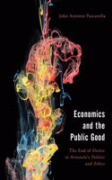 Economics and the Public Good: The End of Desire in Aristotle's Politics and Ethics