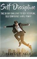 Self Discipline: The 30 Day Challenge To Self Discipline, Self Confidence & Will Power(2 Mindset, Self Acceptance, Self Confidence, Self Esteem, Self Improvement, Happiness, Will Power)