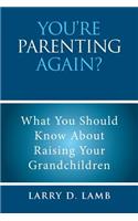 You're Parenting Again?