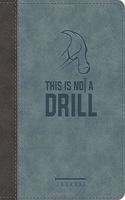 This Is Not a Drill LeatherLuxe® Journal: Journal