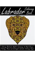 Labrador Coloring Book: Coloring Book for Adults Containing 30 Hand Drawn, Paisley, Henna and Zentangle Labrador Coloring Pages