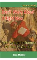 Don't Worry About It Right Now: The Roman Influence Of The 1st Century