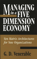 Managing in a Five Dimension Economy: Ven Matrix Architectures for New Organizations(English)