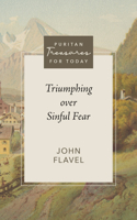 Triumphing Over Sinful Fear: (Puritan Treasures for Today)