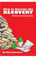 How to Survive the Recovery a Vermont Perspective