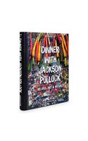 Dinner with Jackson Pollock: Recipes, Art & Nature