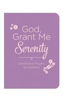 God, Grant Me Serenity: Devotional Prayers for Mothers