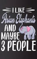 I like Asian Elephants and Maybe 3 People