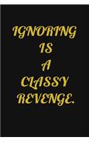 Ignoring Is a Classy Revenge.