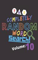 Completely Random Word Search Volume 10: Whimsical Truly Random Word Search For Memory Games And Brain Workouts