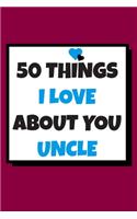 50 Things I love about you uncle