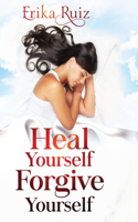 Heal Yourself Forgive Yourself