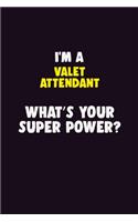 I'M A Valet Attendant, What's Your Super Power?: 6X9 120 pages Career Notebook Unlined Writing Journal