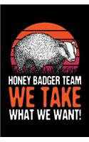 Honey Badger Team We Take What We Want