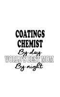 Coatings Chemist By Day World's Best Mom By Night: Best Coatings Chemist Notebook, Coatings Chemistry Scientist Journal Gift, Diary, Doodle Gift or Notebook - 6 x 9 Compact Size, 109 Blank Lined Page