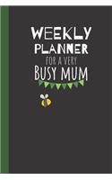 Weekly Planner For A Very Busy Mum: Weekly Organiser / Journal, Notebook Organizer, Week Per Page, 50 Pages Ruled White Paper, 106 pages, Cute Fun Gift for Mom Mum Mother