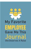 My Favorite Employee Gave Me This Journal. She Deserves A Raise!: Blank lined journal