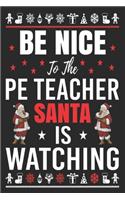 be nice to the pe teacher Santa is watching: Merry Christmas Journal: Happy Christmas Xmas Organizer Journal Planner, Gift List, Bucket List, Avent ...Christmas vacation 100 pages Premium desig