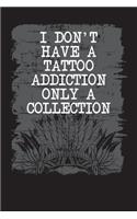 I Don't Have A Tattoo Addiction Only A Collection: Tattoo Artists Idea Journal and Planner