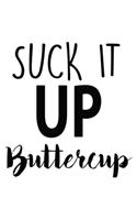 Suck It Up Buttercup