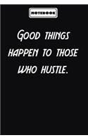 Good things happen to those who hustle.