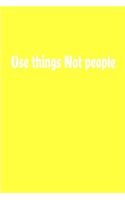 Use things Not people Journal