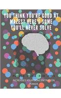You Think you're good at mazes? here's some you'll never solve - Mazes for kids - large print '8.5x11 in' Mazes for kids age 8-10