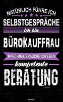 Natürlich führe ich Selbstgespräche ich bin Bürokauffrau manchmal brauche ich eben kompetente Beratung Notizbuch: Bürokauffrau Journal DIN A5 liniert 120 Seiten Geschenk