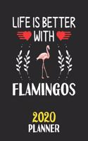 Life Is Better With Flamingos 2020 Planner: Weekly Monthly 2020 Planner For People Who Loves Flamingos 8.5x11 67 Pages