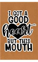 I Got A Good Heart But This Mouth: Kraft Paper Print Sassy Mom Journal / Snarky Notebook