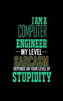 I Am a Computer Engineer My Level Sarcasm Depends on Your Level of Stupidity