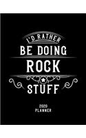 I'd Rather Be Doing Rock Stuff 2020 Planner: Rock Fan 2020 Planner, Funny Design, 2020 Planner for Rock Lover, Christmas Gift for Rock Lover