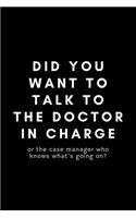 Did You Want To Talk To The Doctor In Charge?
